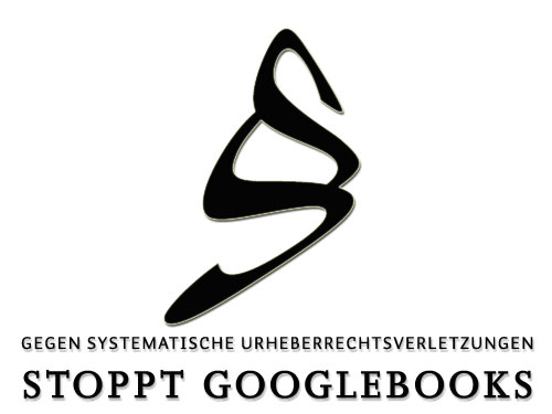 Gegen systematische Urheberrechtsverletzungen. Stoppt GoogleBooks