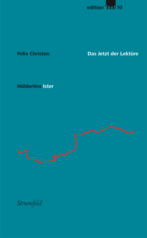 edition TEXT 10 / Felix Christen -- Das Jetzt der Lektüre. Hölderlins »Ister«, Umschlag © 2013 by ITK