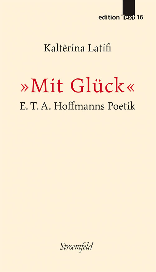 Kaltërina Latifi – »Mit Glück«. E. T. A. Hoffmanns Poetik